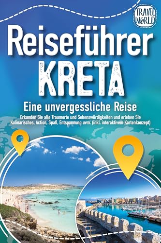 Reiseführer Kreta - Eine unvergessliche Reise: Erkunden Sie alle Traumorte und Sehenswürdigkeiten und erleben Sie Kulinarisches, Action, Spaß, Entspannung uvm. (inkl. interaktivem Kartenkonzept